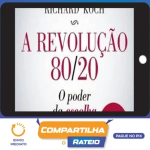 A Revolução 80/20: O Poder da Escolha - Richard Koch