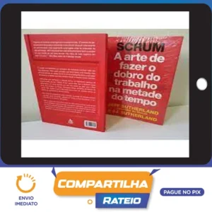 SCRUM: A Arte de Fazer o Dobro do Trabalho na Metade do Tempo - Jeff Sutherland