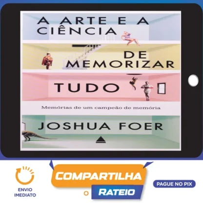 A Arte e a Ciência de Memorizar Tudo - Joshua Foer