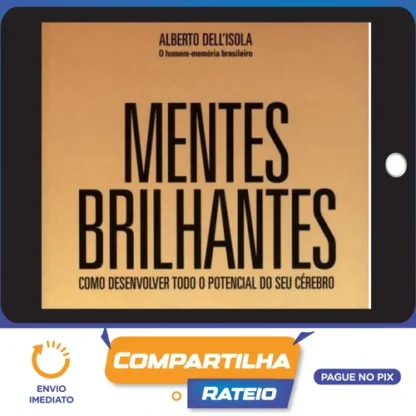 Mentes Brilhantes: Como Desenvolver Todo O Potencial do Seu Cérebro - Alberto Dell'Isola