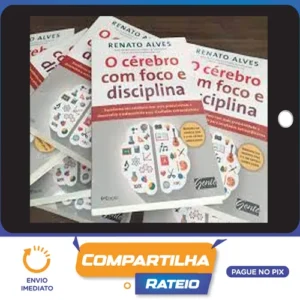 O Cérebro Com Foco e Disciplina - Renato Alves