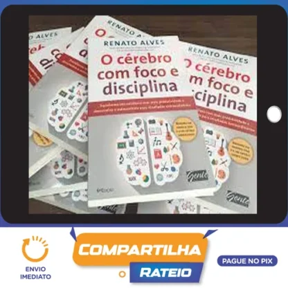 O Cérebro Com Foco e Disciplina - Renato Alves