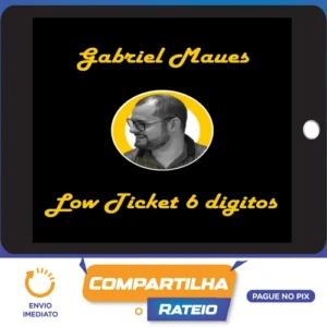 Low Ticket de 6 Digitos - Gabriel Maues