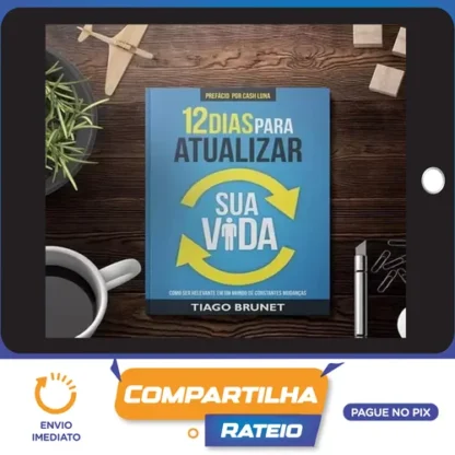 12 Dias para Atualizar sua Vida - Tiago Brunet