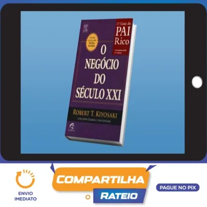 O Negocio do Seculo XXI - Robert Kiyosaki