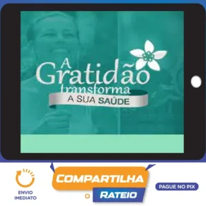 A Gratidão Transforma a Sua Saúde - Marcia Luz