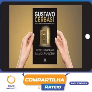 Como Organizar Sua Vida Financeira - Gustavo Cerbasi