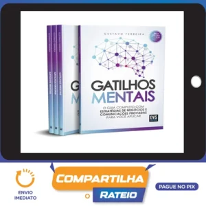Gatilhos Mentais: O Guia Completo com Estratégias de Negócios e Comunicações Provadas Para Você Aplicar - Gustavo Ferreira