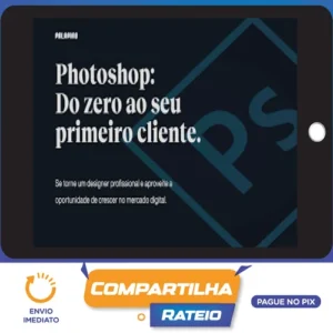 Photoshop: Do Zero ao Seu Primeiro Cliente - Felipe Pavani