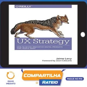 O'Reilly Books: UX Strategy How to Devise Innovative Digital Products that People Want - Jaime Levy [INGLÊS]