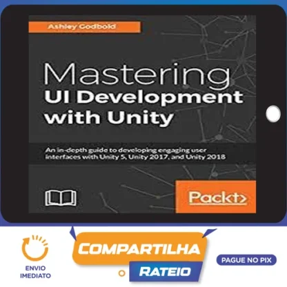 Packt: Mastering Ui Development With Unity - Dr. Ashley Godbold [English]
