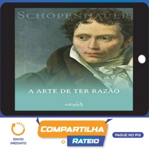 38 Estratégias para Vencer Qualquer Debate: A Arte de Ter Razão - Arthur Schopenhauer