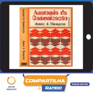 A Anatomia da Comunicação - James J Thompson