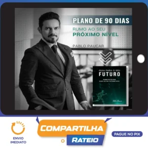 Guia Para o Seu Futuro: Plano de 90 Dias Rumo ao Seu Próximo Nível - Pablo Paucar