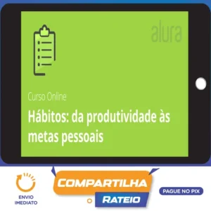 Hábitos de Produtividade para Metas Pessoais - Alura