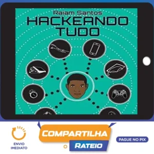 Hackeando Tudo - Raiam Santos