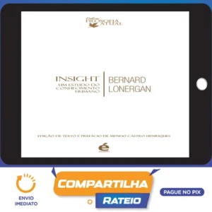 Insight: Um Estudo do Conhecimento Humano - Bernard Lonergan