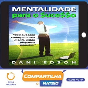 Mentalidade Para o Sucesso - Dani Edson