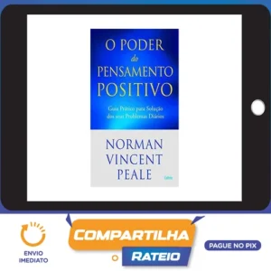 O Poder do Pensamento Positivo: Guia Prático Para Solução Dos Seus Problemas - Norman V. Peale