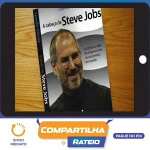 A Cabeça de Steve Jobs - Leander Kahney
