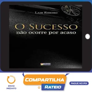 O Sucesso Não Ocorre Por Acaso - Lair Ribeiro