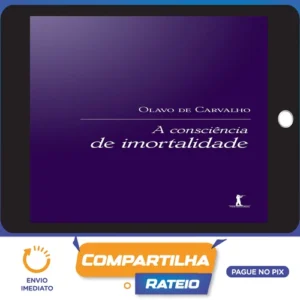 A Consciência de Imortalidade - Olavo de Carvalho