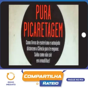 Pura Picaretagem: Como Livros de Esoterismo e Autoajuda Distorcem a Ciência para te Enganar - Daniel Bezerra e Carlos Orsi