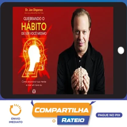 Quebrando o Habito de Ser Você - Joe Dispenza [Áudiobook + Ebook]