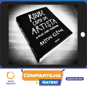 Roube Como um Artista, 10 Dicas Sobre Criatividade - Austin Kleon