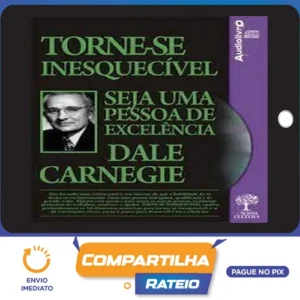 Torne-se Inesquecível, Seja uma Pessoa de Excelência - Dale Carnegie