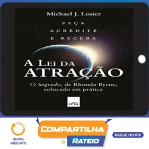 A Lei da Atração: O Segredo Colocado em Prática - Michael J. Losier