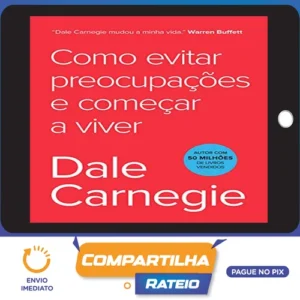 Como Parar de Se Preocupar e Começar a Viver - Dale Carnegie