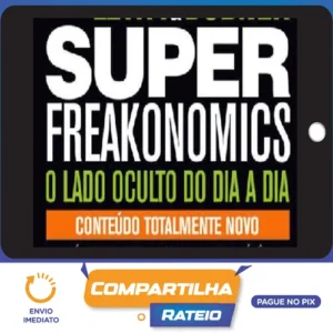 Freakonomics: O Lado Escondido de Todas a Coisas - Steven d. Levitt e Stephen J. Dubner