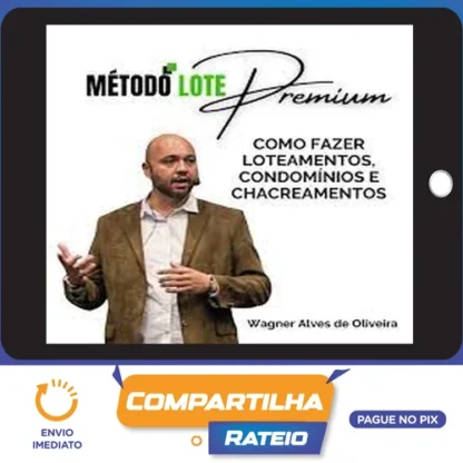 Método Lote Premium Como Fazer Loteamentos, Condomínios e Chacreamentos - Wagner Alves