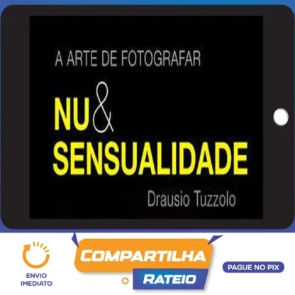 A Arte de Fotografar Nu & Sensualidade - Drausio Tuzzolo