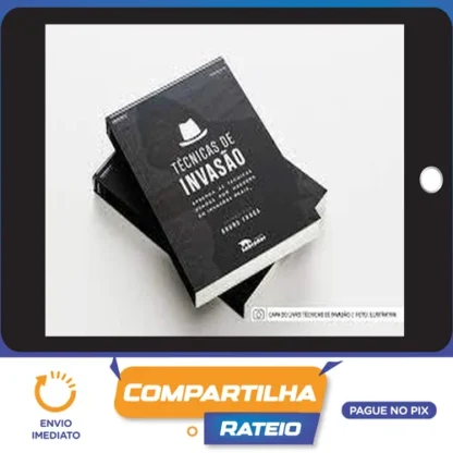 Técnicas de Invasão: Aprenda As Técnicas Usadas Por Hackers Em Invasões Reais - Bruno Fraga