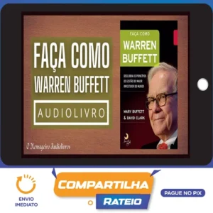 Faça Como Warren Buffet: Descubra Os Princípios de Gestão do Maior Investidor do Mundo - Mary Buffett