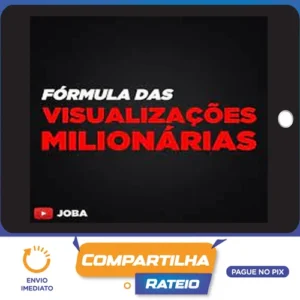 Formula Das Visualizações Milionárias - Joba