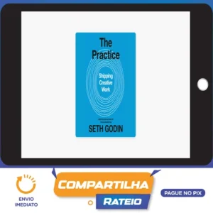 The Practice: Shipping Creative Work - Seth Godin [Audiobook + Ebook] [INGLÊS]