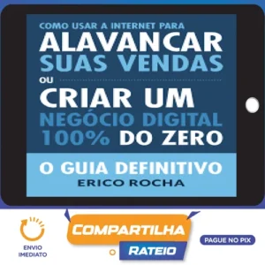 Como Usar a Internet Para Alavancar Suas Vendas: O Guia Definitivo - Erico Rocha