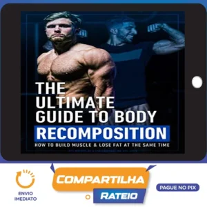The Ultimate Guide To Body Recomposition - Jeff Nippard [INGLÊS]