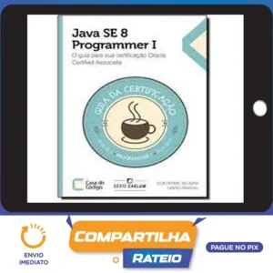 Java Se 7 Programmer | O Guia Para Sua Certificação Oracle Certified Associate - Casa do Código