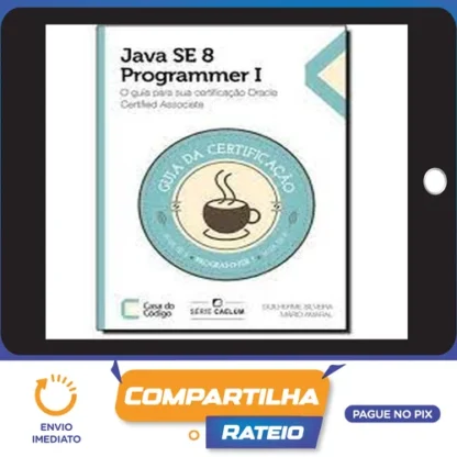 Java Se 7 Programmer | O Guia Para Sua Certificação Oracle Certified Associate - Casa do Código