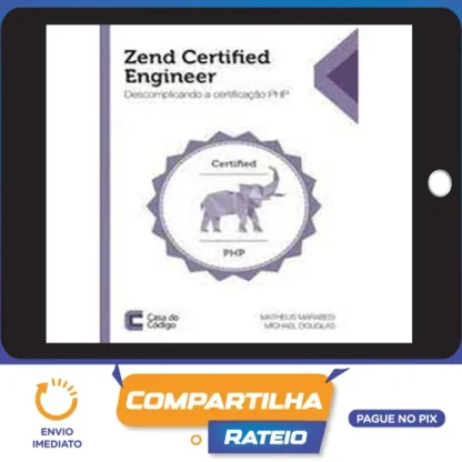 Zend Certified Engineer: Descomplicando a Certificação Php - Editora Casa do Código