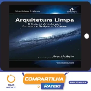 Arquitetura Limpa o Guia do Artesão Para Estrutura e Design de Software 1ª Edição - Robert C Martin