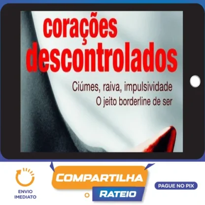 Corações Descontrolados: Cíumes, Raiva, Impulsividade, O Jeito Borderline de Ser - Ana Beatriz Barbosa Silva