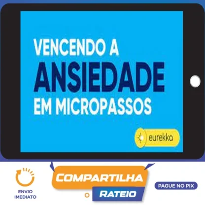Vencendo a Ansiedade em Micropassos 2.0 - Eurekka