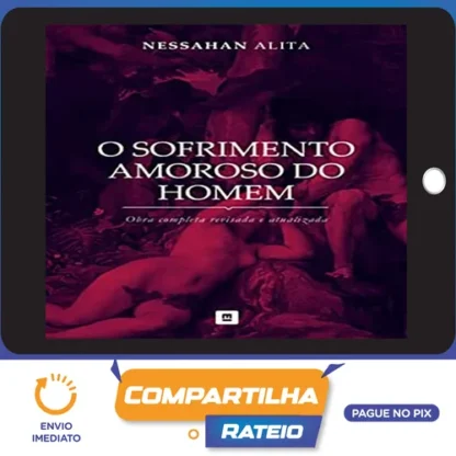 Série: O Sofrimento Amoroso do Homem - Nessahan Alita