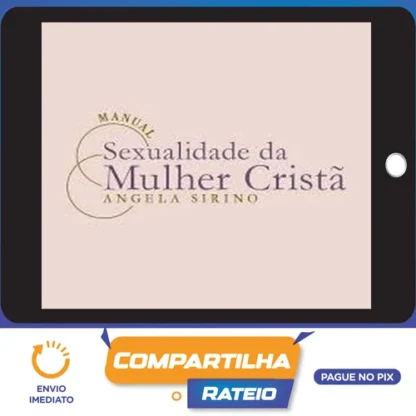 Manual Sexualidade da Mulher Cristã 2.0 - Ângela Sirino