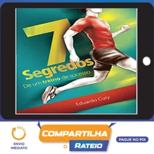 7 Segredos de Um Treino de Sucesso - Eduardo Cury